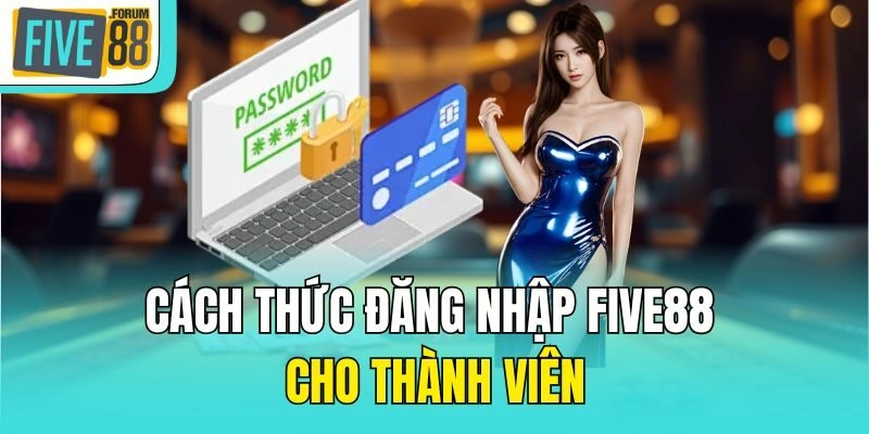 Cách thức đăng nhập Five88 cho thành viên