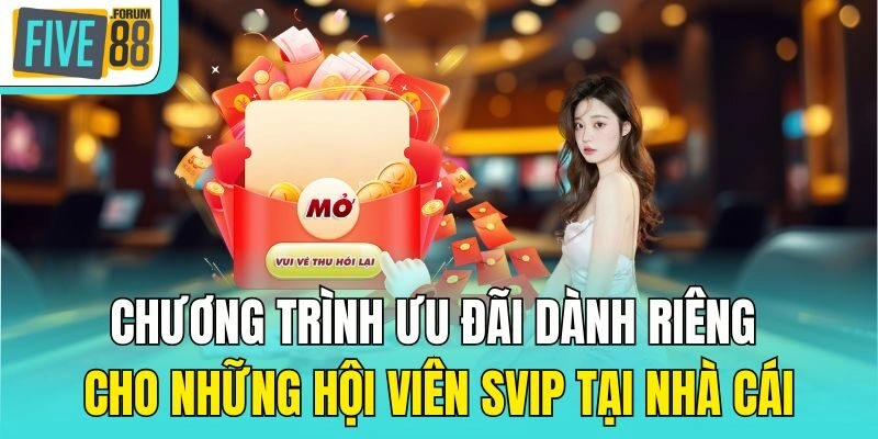 Chương trình ưu đãi dành riêng cho những hội viên SVIP tại nhà cái
