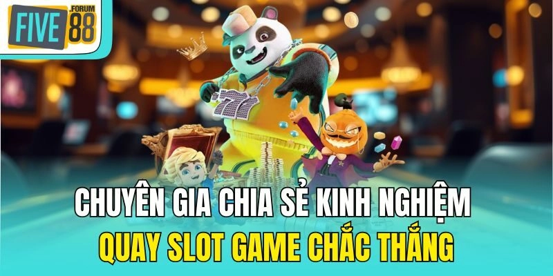 Chuyên gia chia sẻ kinh nghiệm quay slot game chắc thắng