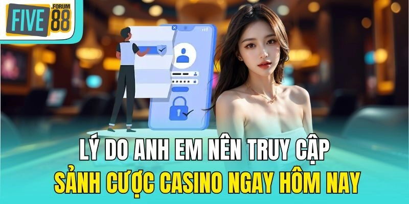 Lý do anh em nên truy cập sảnh cược Casino ngay hôm nay