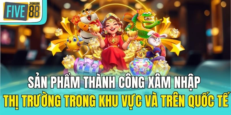 Sản phẩm thành công xâm nhập thị trường trong khu vực và trên quốc tế