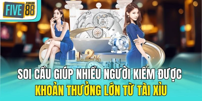 Soi cầu giúp nhiều người kiếm được khoản thưởng lớn từ Tài xỉu