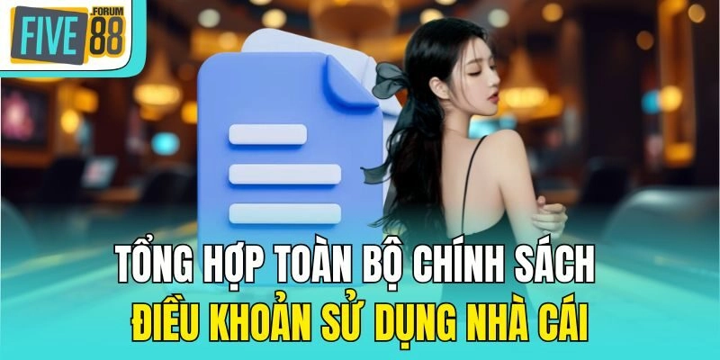 Tổng hợp toàn bộ chính sách điều khoản sử dụng nhà cái