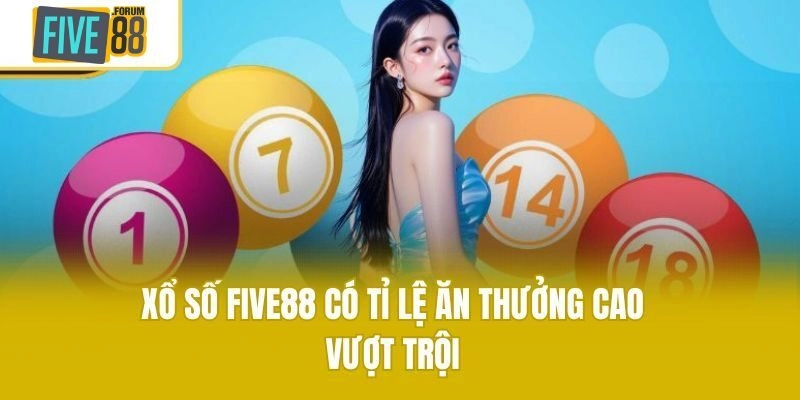 Xổ số Five88 có tỉ lệ ăn thưởng cao vượt trội